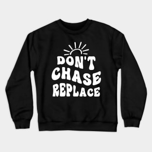 Don`t Chase Replace Crewneck Sweatshirt